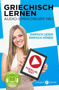 Griechisch Lernen - Einfach Lesen   Einfach Hören   Paralleltext Audio-Sprachkurs Nr. 1 (Einfach Griechisch Lernen   Hören & Lesen, #1) (eBook, ePUB) - Planet, Polyglot