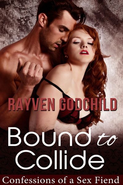 Bound to Collide (Confessions of a Sex Fiend) (eBook, ePUB) Bound to Collide (Confessions of a Sex Fiend) (eBook, ePUB)