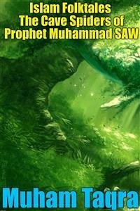 Islam Folktales The Cave Spiders of Prophet Muhammad SAW (eBook, ePUB) - Taqra, Muham