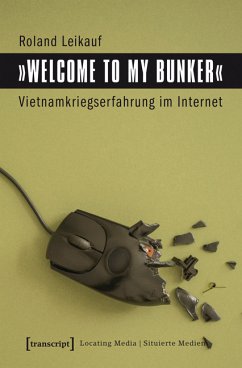 »Welcome to My Bunker« - Vietnamkriegserfahrung im Internet (eBook, PDF) - Leikauf, Roland