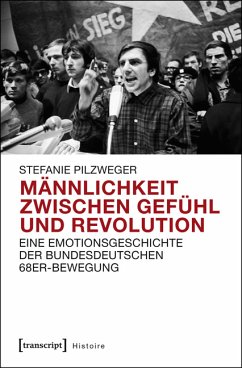 Männlichkeit zwischen Gefühl und Revolution (eBook, PDF) - Pilzweger, Stefanie