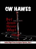 But Jesus Never Wept (Justinia Wright Private Investigator Mysteries, #3) (eBook, ePUB)