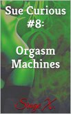 Sue Curious #8: Orgasm Machines (eBook, ePUB)