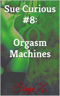 Sue Curious #8: Orgasm Machines (eBook, ePUB) - X., Singe