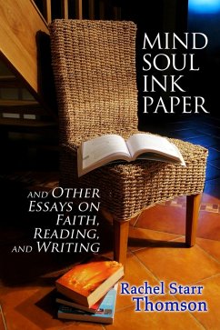 Mind Soul Ink Paper (and Other Essays On Faith, Reading, and Writing) (eBook, ePUB) - Thomson, Rachel Starr