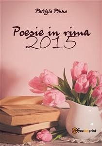 Poesie in rima 2015 (eBook, PDF) - Pinna, Patrizia