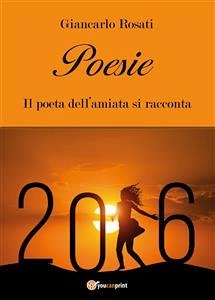 Poesie - Il poeta dell’amiata si racconta (eBook, PDF) - Rosati, Giancarlo
