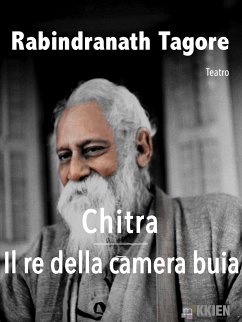 Chitra - Il re della camera buia (eBook, ePUB) - Tagore, Rabindranath