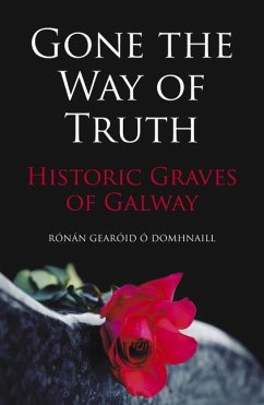 Gone the Way of the Truth: Historic Graves of Galway - O Domhnaill, Ronan Gearoid