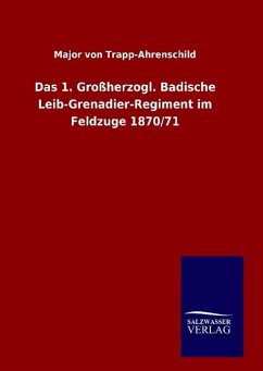 Das 1. Großherzogl. Badische Leib-Grenadier-Regiment im Feldzuge 1870/71 - Trapp-Ahrenschild, Major von