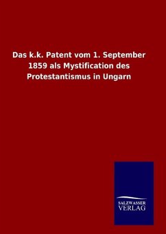 Das k.k. Patent vom 1. September 1859 als Mystification des Protestantismus in Ungarn - Ohne Autor