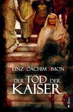 Der Tod der Kaiser. Die geheime Geschichte der Caesaren - Simon, Heinz-Joachim
