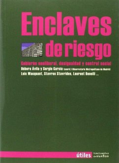 Enclaves de riesgo : gobierno neoliberal, desigualdad y control social - Wacquant, Loïc J. D.; García, Sergio; Ávila Cantos, Débora . . . [et al.
