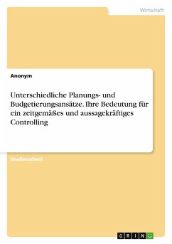 Unterschiedliche Planungs- und Budgetierungsansätze. Ihre Bedeutung für ein zeitgemäßes und aussagekräftiges Controlling