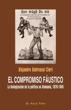 El compromiso fáustico : la biologización de la política en Alemania, 1870-1945 - Andreassi Cieri, Alejandro