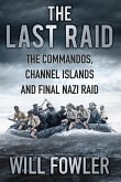 The Last Raid: The Commandos, Channel Islands and Final Nazi Raid