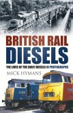 British Rail Diesels: The Lives of the Early Diesels in Photographs