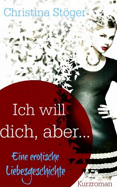 Ich will dich, aber ... (eBook, ePUB) - Stöger, Christina