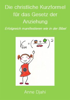 Die christliche Kurzformel für das Gesetz der Anziehung (eBook, ePUB) - Djahi, Anne