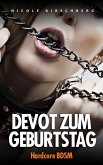 Devot zum Geburtstag [Hardcore BDSM] (eBook, ePUB)