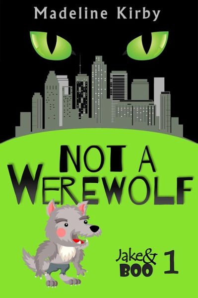 Not a Werewolf (Jake and Boo, #1) (eBook, ePUB) Not a Werewolf (Jake and Boo, #1) (eBook, ePUB)