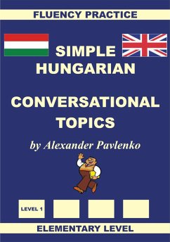 Hungarian-English, Simple Hungarian, Conversational Topics, Elementary Level (eBook, ePUB) - Pavlenko, Alexander