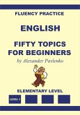 English, Fifty Topics for Beginners, Elementary Level (English, Fluency Practice, Elementary Level, #2) (eBook, ePUB)