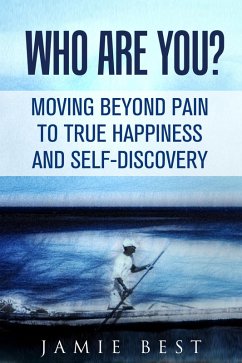 Cover Who Are You? Moving Beyond Pain to True Happiness and Self-Discovery (eBook, ePUB)