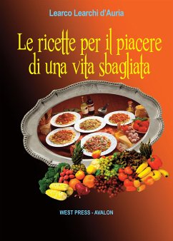 Le ricette per il piacere di una vita sbagliata (eBook, ePUB) - Learchi d'Auria, Learco