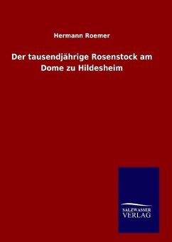 Der tausendjährige Rosenstock am Dome zu Hildesheim - Roemer, Hermann
