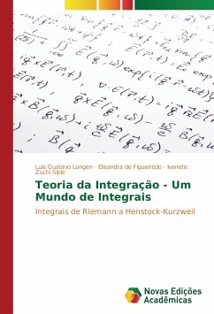 Teoria da Integração - Um Mundo de Integrais - Longen, Luis Gustavo;Figueiredo, Elisandra de;Siple, Ivanete Zuchi