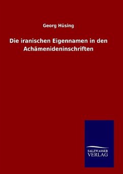 Die iranischen Eigennamen in den Achämenideninschriften - Hüsing, Georg