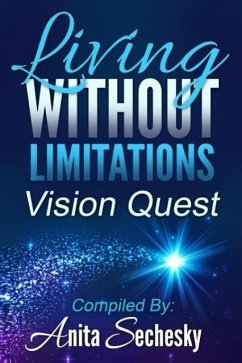 Living Without Limitations - Vision Quest - Sechesky, Anita