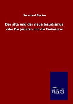 Der alte und der neue Jesuitismus - Becker, Bernhard