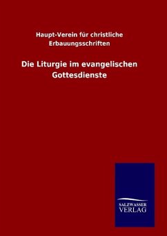 Die Liturgie im evangelischen Gottesdienste - Haupt-Verein für christliche Erbauungsschriften