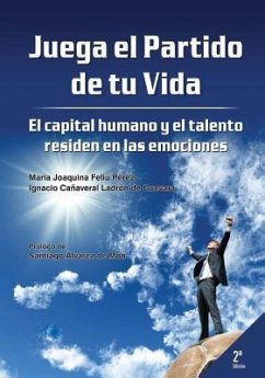 Juega el partido de tu vida. El capital humano y el talento residen en las emociones - Canaveral Ladron De Guevara, Ignacio