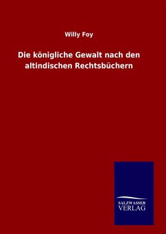 Cover Die königliche Gewalt nach den altindischen Rechtsbüchern