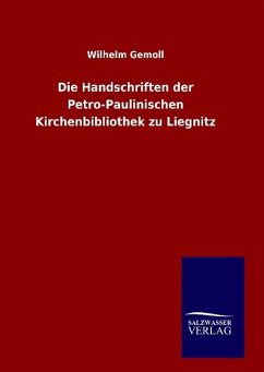 Die Handschriften der Petro-Paulinischen Kirchenbibliothek zu Liegnitz - Gemoll, Wilhelm