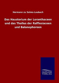 Das Haustorium der Loranthaceen und das Thallus der Rafflesiaceen und Balanophoreen - Solms-Laubach, Hermann zu