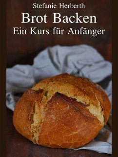 Brot Backen (eBook, ePUB) - Herberth, Stefanie