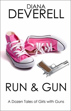Run & Gun: A Dozen Tales of Girls with Guns (FBI Special Agent Dawna Shepherd Mysteries, #1) (eBook, ePUB) - Deverell, Diana
