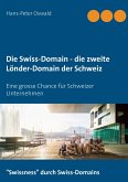 Die Swiss-Domain - die zweite Länder-Domain der Schweiz (eBook, ePUB) Die Swiss-Domain - die zweite Länder-Domain der Schweiz (eBook, ePUB)