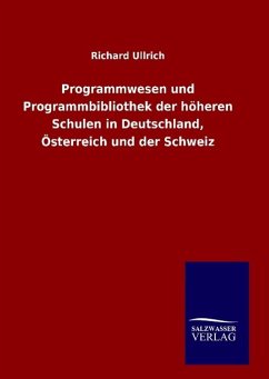 Programmwesen und Programmbibliothek der höheren Schulen in Deutschland, Österreich und der Schweiz - Ullrich, Richard