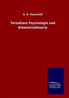 Tertullians Psychologie und Erkenntnistheorie - Hauschild, G. R.