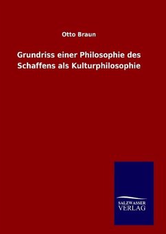 Grundriss einer Philosophie des Schaffens als Kulturphilosophie - Braun, Otto