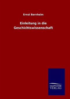 Einleitung in die Geschichtswissenschaft - Bernheim, Ernst