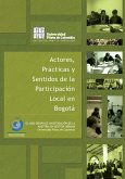Actores prácticas y sentidos de la participación local en Bogotá (eBook, PDF)