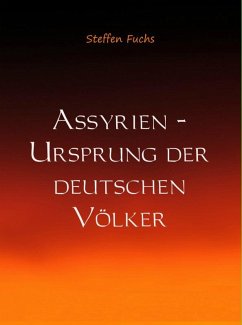 Assyrien - Ursprung der deutschen Völker (eBook, ePUB) - Fuchs, Steffen