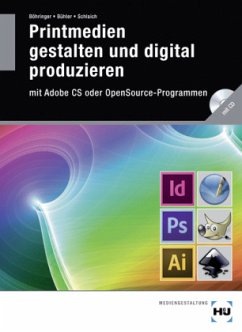 Printmedien gestalten und digital produzieren mit Adobe CS oder OpenSource-Programmen, m. CD-ROM - Böhringer, Joachim;Bühler, Peter;Schlaich, Patrick