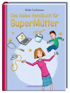 Das kleine Handbuch für SuperMütter - Lachmann, Käthe